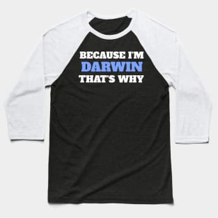 Because I'm Darwin That's Why Baseball T-Shirt